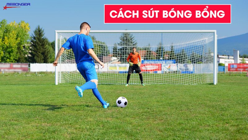 Cách Sút Bóng Bổng Chuẩn Cầu Thủ Với 6 Bước Siêu Đơn Giản cách sút bóng bổng